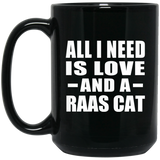 All I Need Is Love And A Raas Cat - 15 Oz Coffee Mug Black