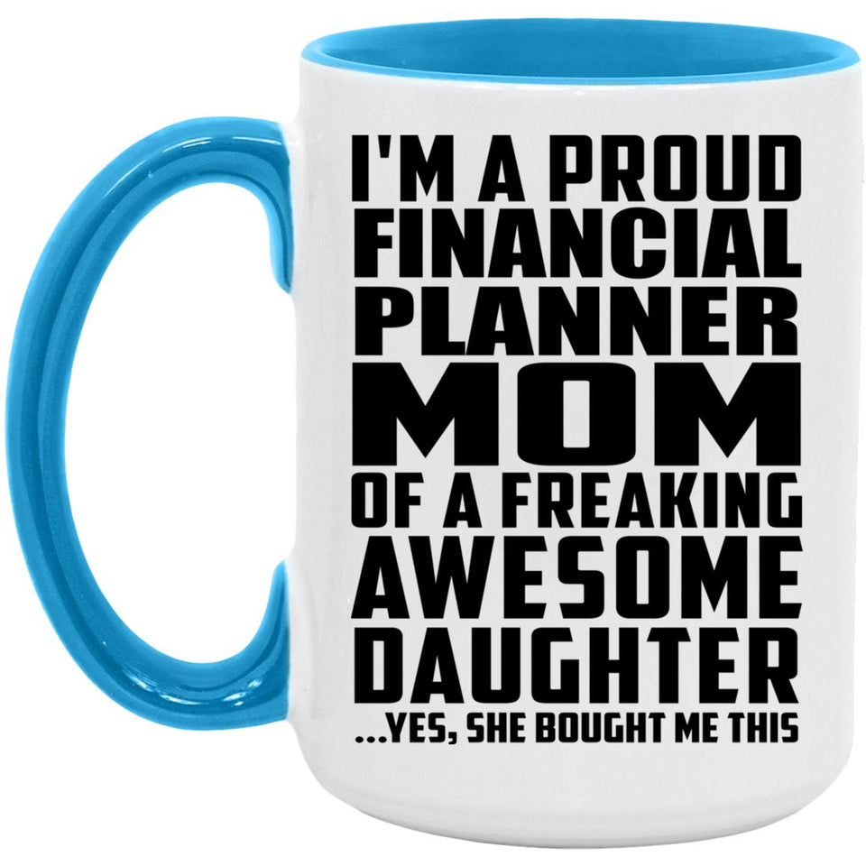 Proud Financial Planner Mom Of Awesome Daughter - 15oz Accent Mug Blue