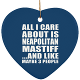 All I Care About Is Neapolitan Mastiff - Heart Ornament