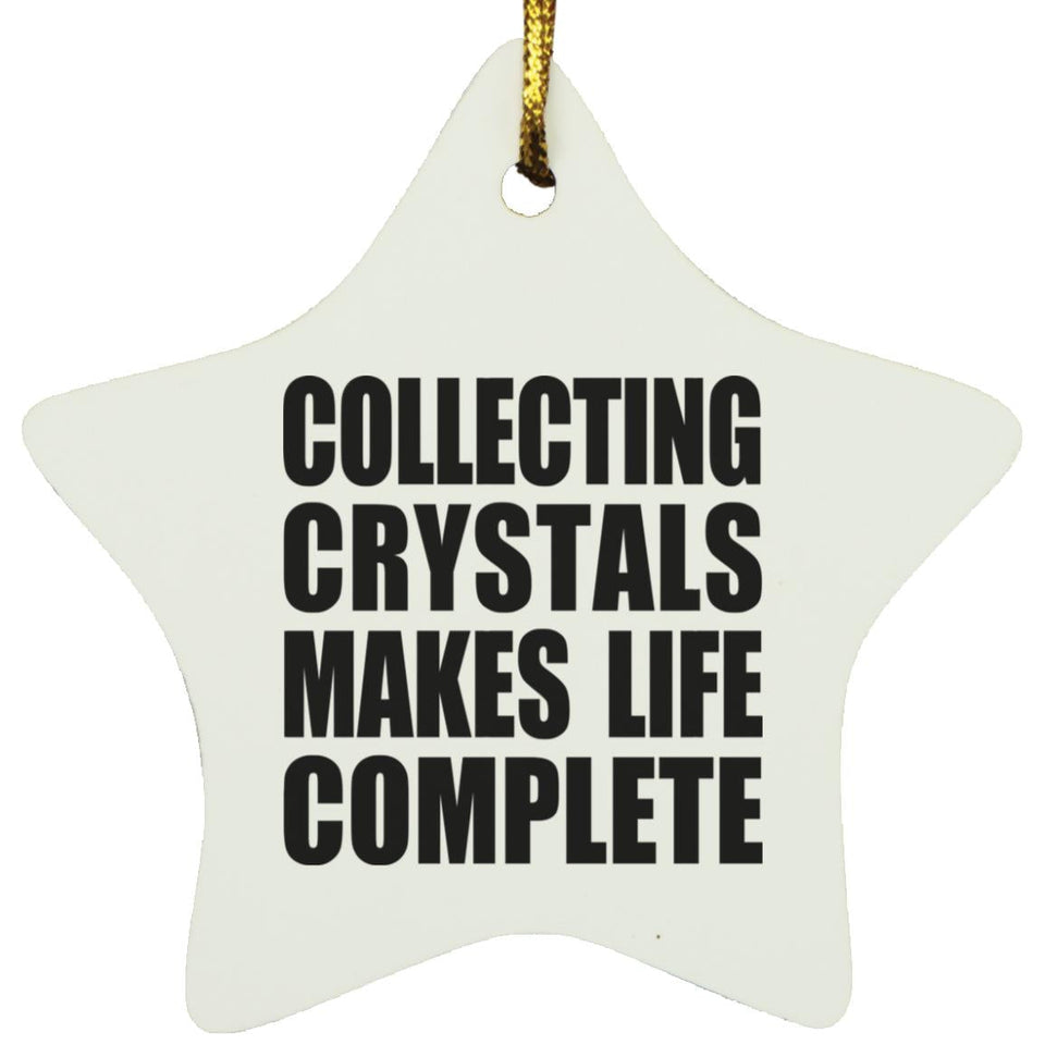 Collecting Crystals Makes Life Complete - Star Ornament