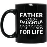 Father and Daughter, Best Friends For Life - 11 Oz Coffee Mug Black