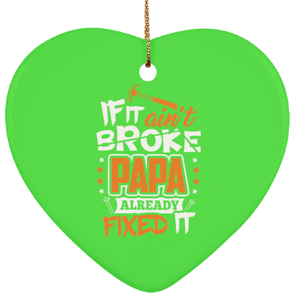 If It Ain't Broke, PAPA Already Fixed It - Heart Ornament
