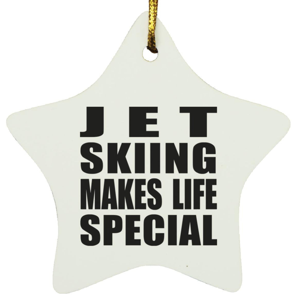 Jet Skiing Makes Life Special - Star Ornament
