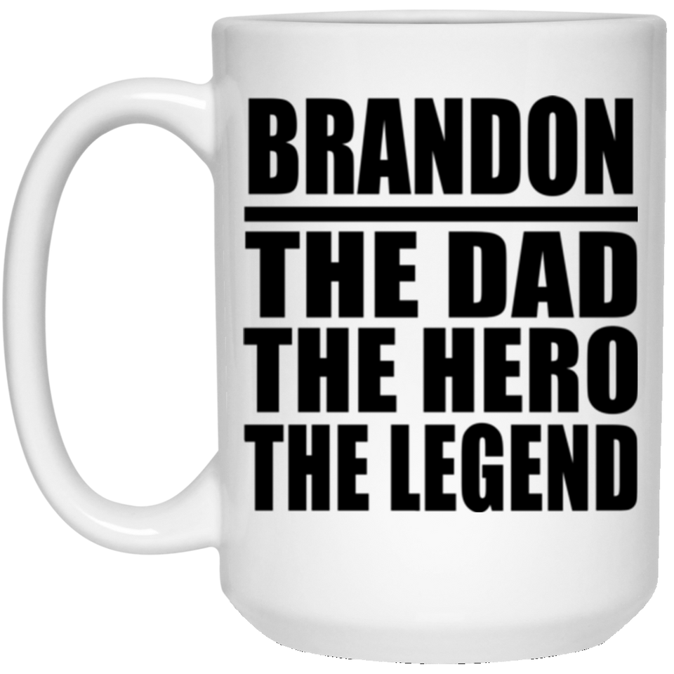 Brandon The Dad The Hero The Legend - 15 Oz Coffee Mug