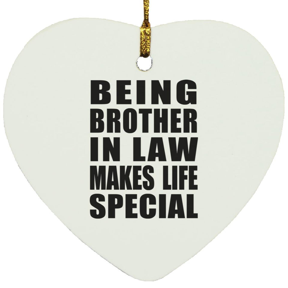 Being Brother In Law Makes Life Special - Heart Ornament