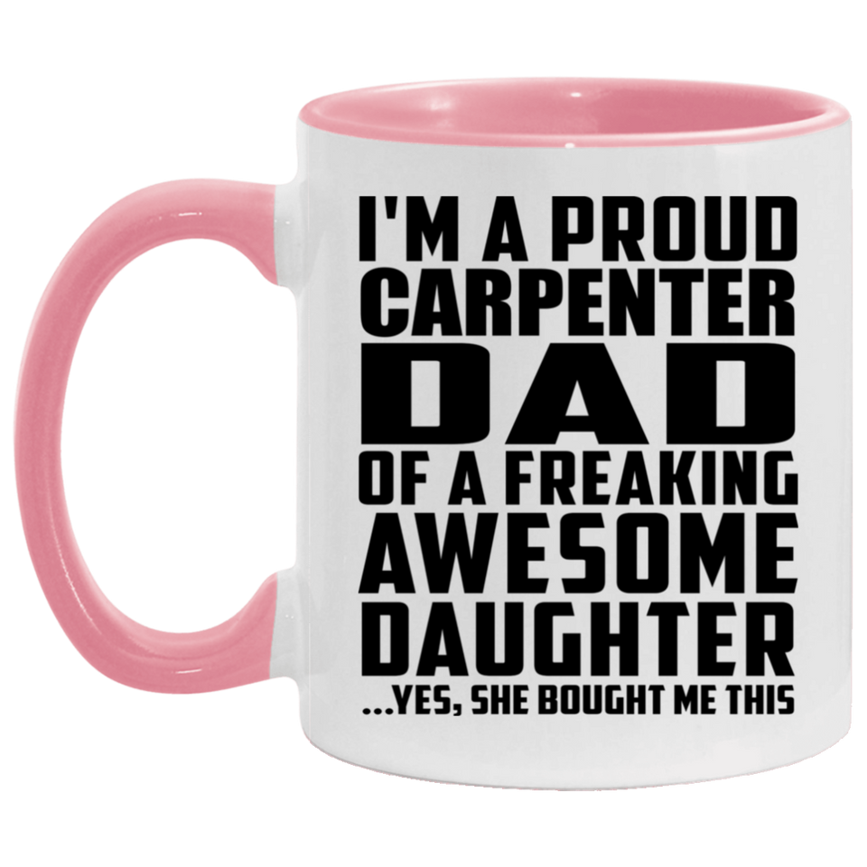 Proud Carpenter Dad Of Awesome Daughter - 11oz Accent Mug Pink