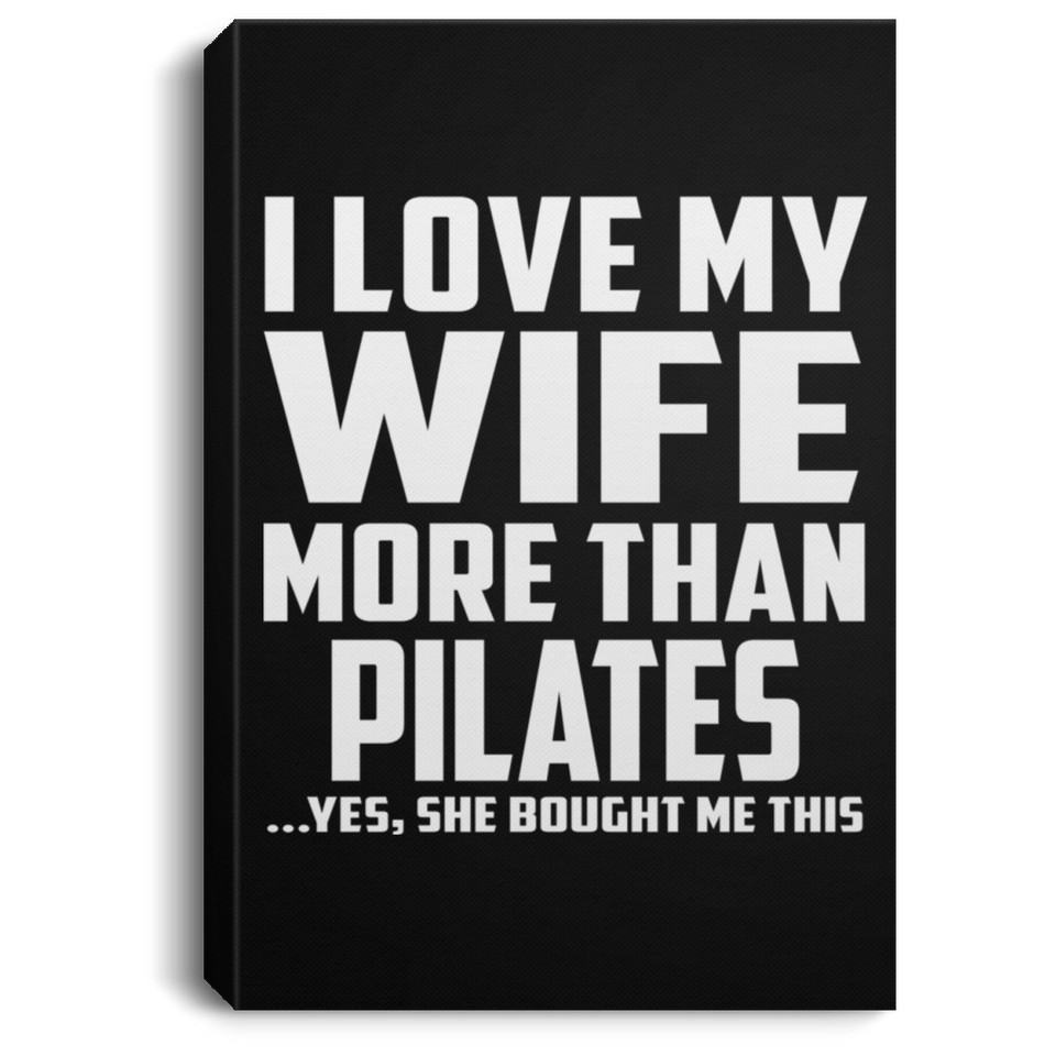 I Love My Wife More Than Pilates - Canvas Portrait