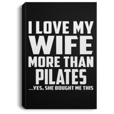 I Love My Wife More Than Pilates - Canvas Portrait