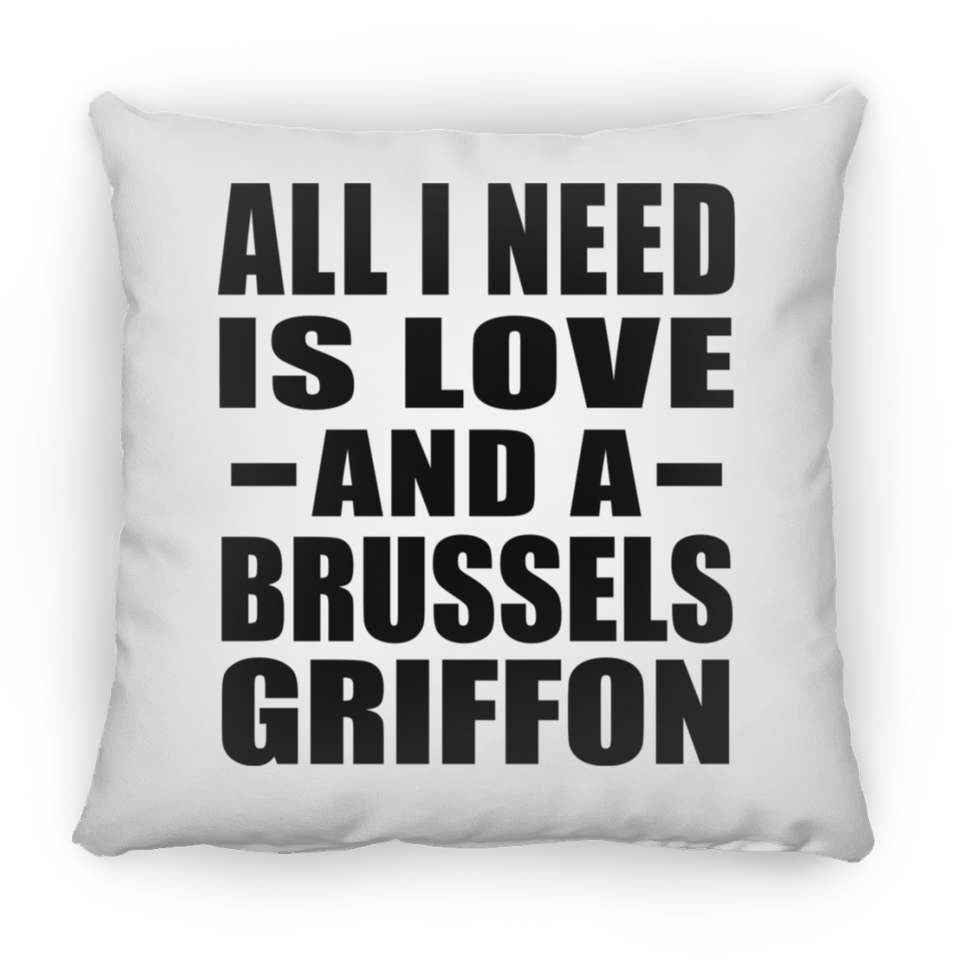 All I Need Is Love And A Brussels Griffon - Throw Pillow