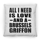 All I Need Is Love And A Brussels Griffon - Throw Pillow