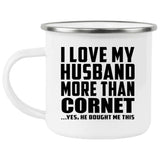 I Love My Husband More Than Cornet - 12oz Camping Mug