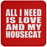 All I Need Is Love And My Housecat - Drink Coaster