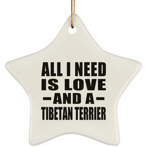 All I Need Is Love And A Tibetan Terrier - Star Ornament