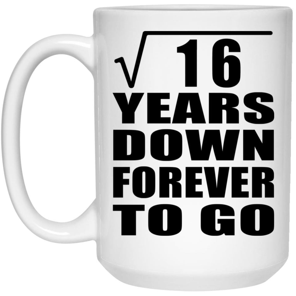 4th Anniversary Square Root of 16 Years Down Forever To Go - 15oz Coffee Mug