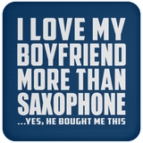 I Love My Boyfriend More Than Saxophone - Drink Coaster
