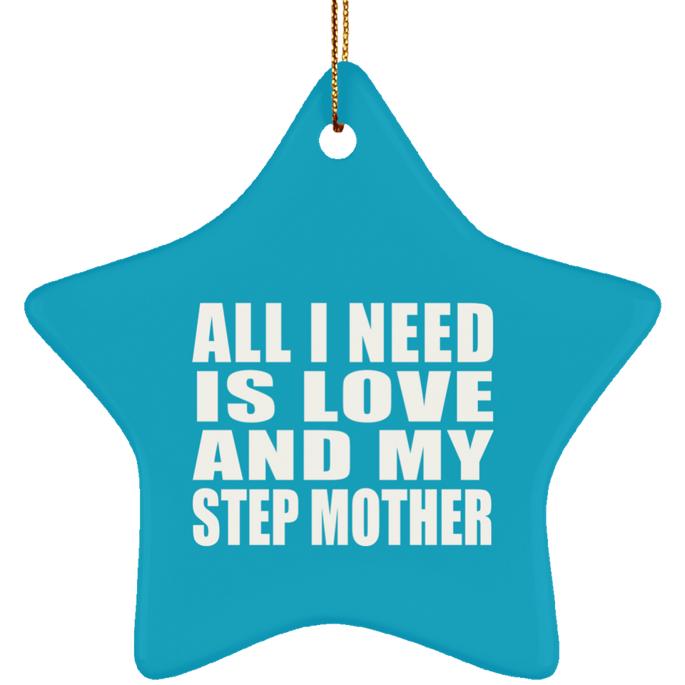All I Need Is Love And My Step Mother - Star Ornament