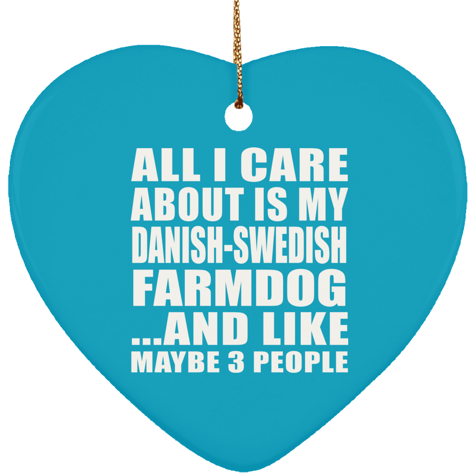 All I Care About Is My Danish-Swedish Farmdog - Heart Ornament