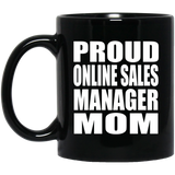 Proud Online Sales Manager Mom - 11oz Coffee Mug Black