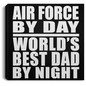 Air Force By Day World's Best Dad By Night - Canvas Square