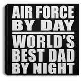Air Force By Day World's Best Dad By Night - Canvas Square
