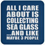 All I Care About Is Collecting Sea Glass - Drink Coaster