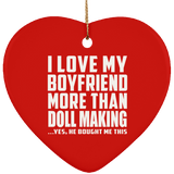 I Love My Boyfriend More Than Doll Making - Heart Ornament