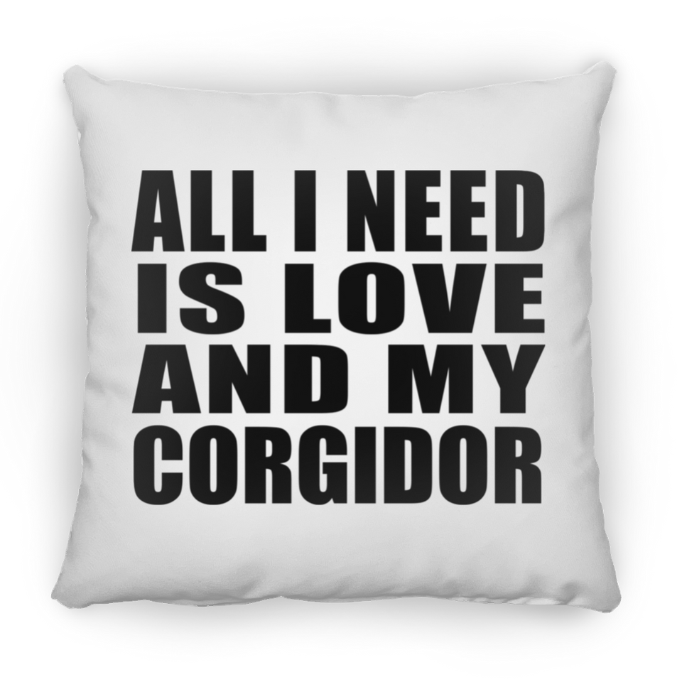 All I Need Is Love And My Corgidor - Throw Pillow