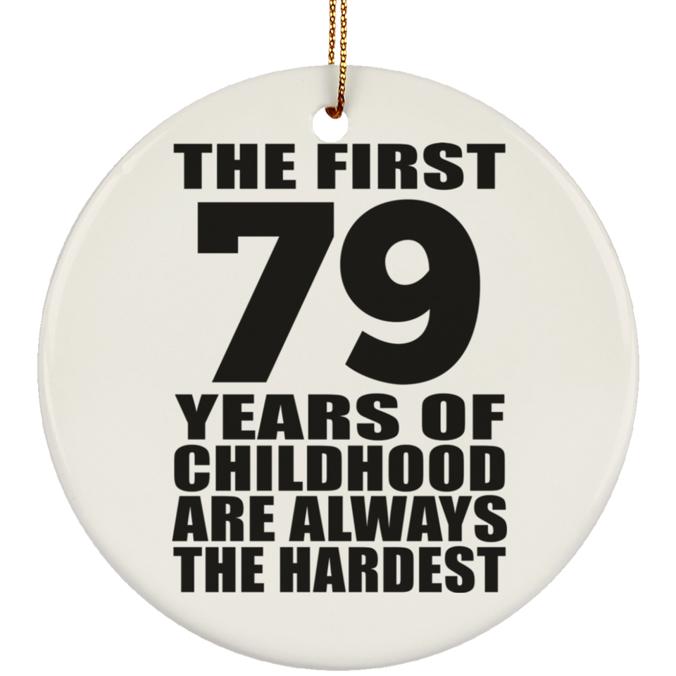 79th Birthday First 79 Years of Childhood Are The Hardest - Circle Ornament