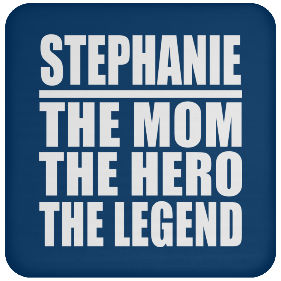 Stephanie The Mom The Hero The Legend - Drink Coaster