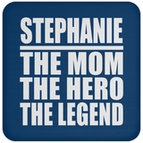 Stephanie The Mom The Hero The Legend - Drink Coaster