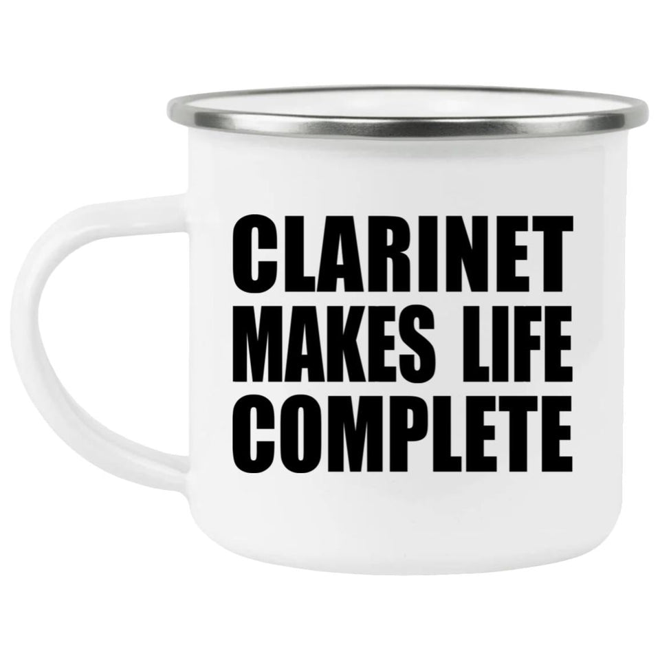Clarinet Makes Life Complete - 12oz Camping Mug