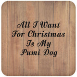 All I Want For Christmas Is My Pumi Dog - Drink Coaster C