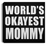 World's Okayest Mommy - Canvas Square