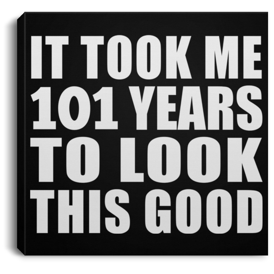 101st Birthday Took Me 101 Years To Look This Good - Canvas Square