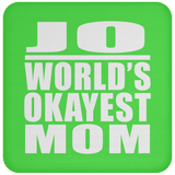 Jo World's Okayest Mom - Drink Coaster