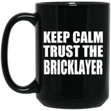 Keep Calm and Trust The Bricklayer - 15oz Coffee Mug Black