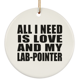 All I Need Is Love And My Lab-Pointer - Circle Ornament