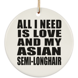 All I Need Is Love And My Asian Semi-Longhair - Circle Ornament