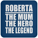 Roberta The Mum The Hero The Legend - Drink Coaster