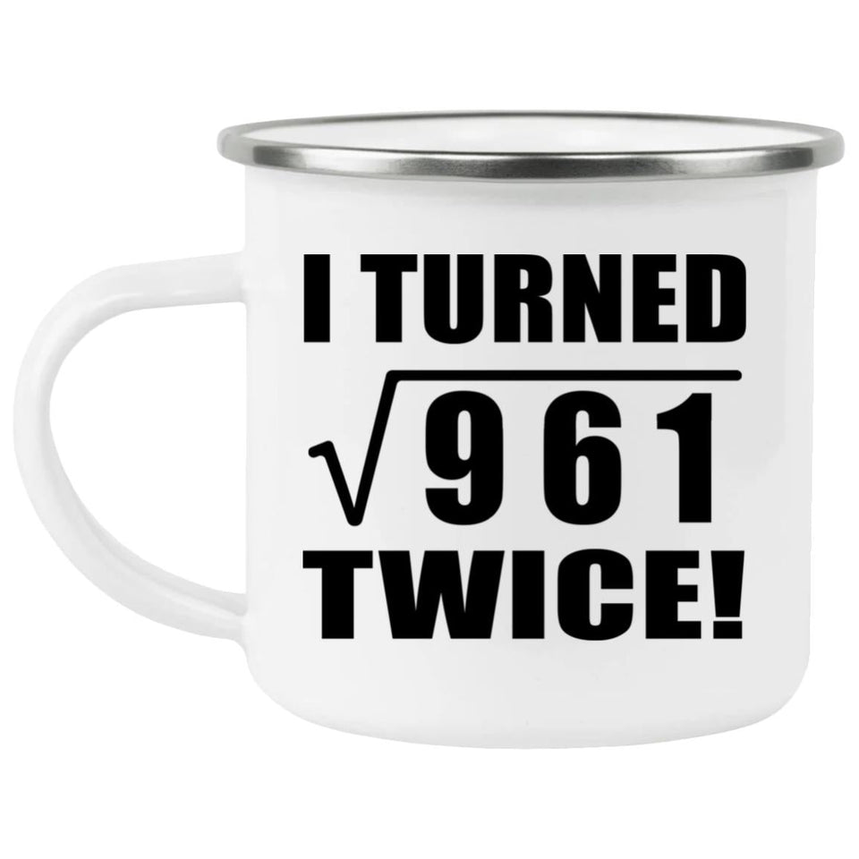 62nd Birthday I Turned Square Root of 961 Twice - 12oz Camping Mug