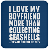 I Love My Boyfriend More Than Collecting Seashells - Drink Coaster