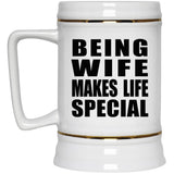 Being Wife Makes Life Special - Beer Stein