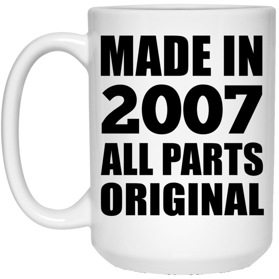 17th Birthday Made in 2007 All Parts Original - 15oz Coffee Mug