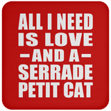 All I Need Is Love And A Serrade Petit Cat - Drink Coaster