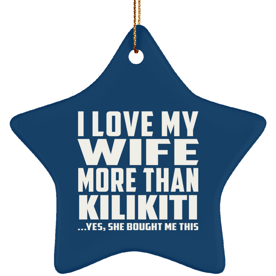 I Love My Wife More Than Kilikiti - Star Ornament
