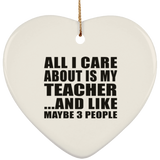 All I Care About Is My Teacher - Heart Ornament