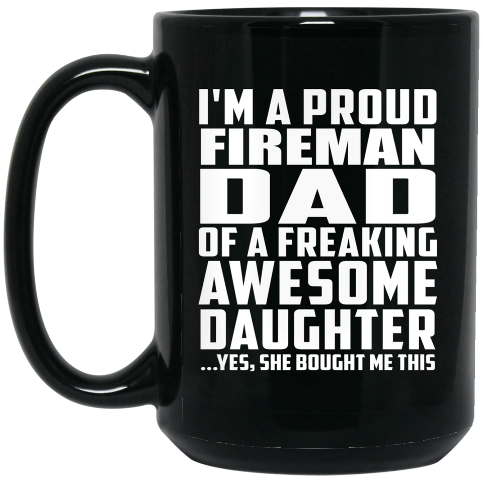 Proud Fireman Dad Of Awesome Daughter - 15 Oz Coffee Mug Black