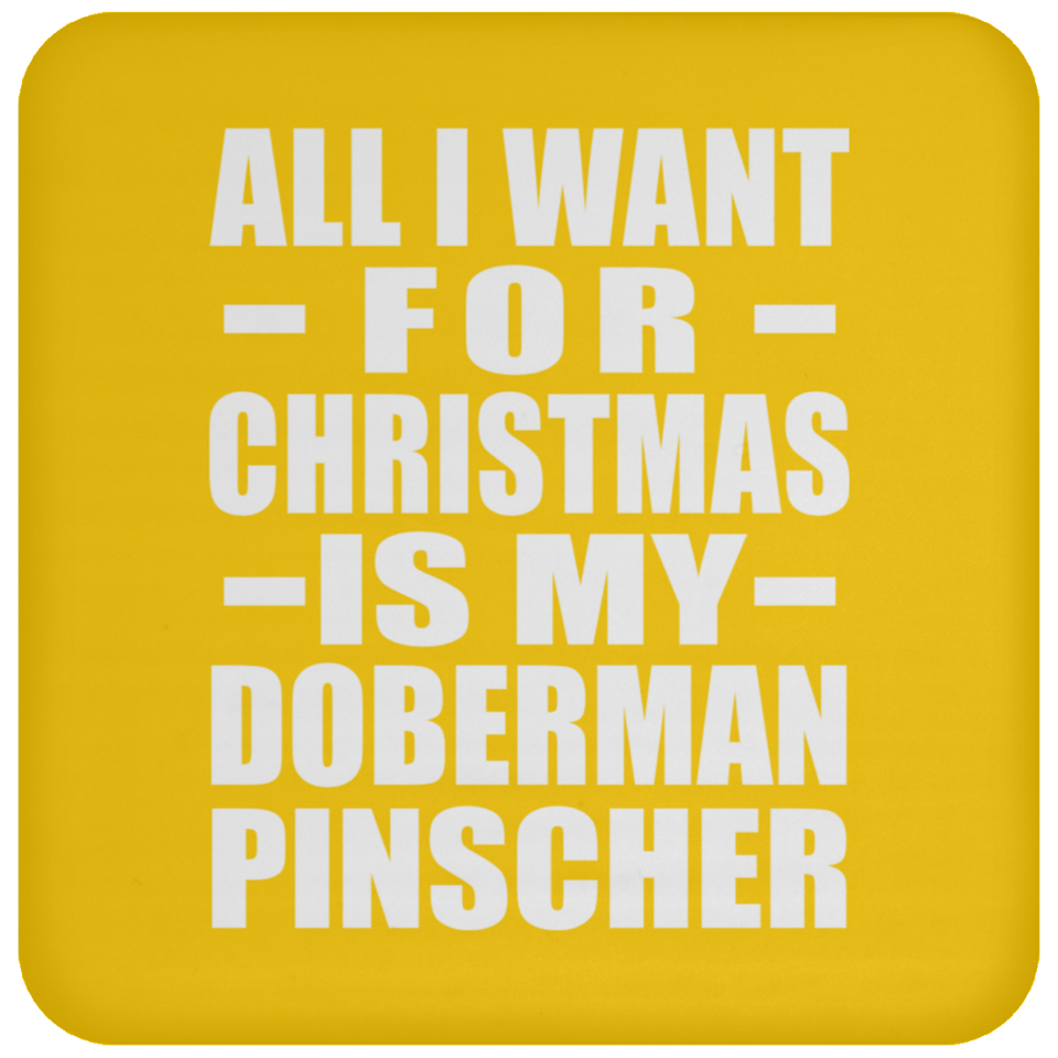 All I Want For Christmas Is My Doberman Pinscher - Coaster