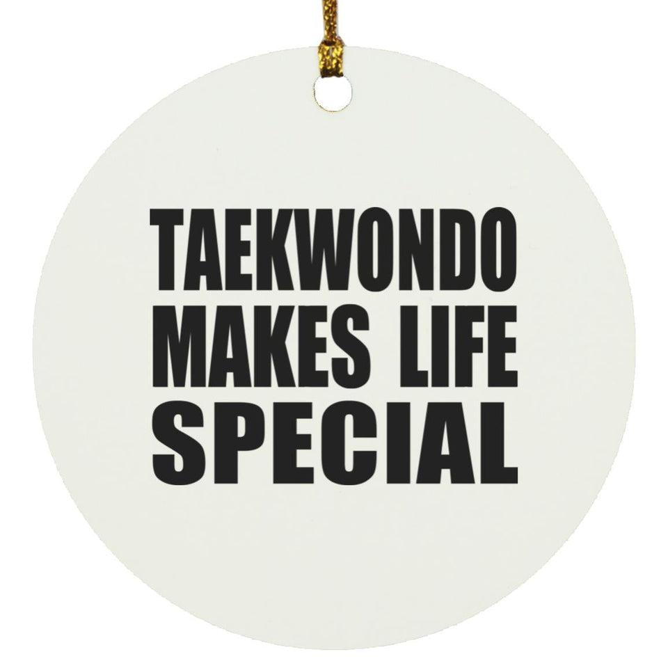 Taekwondo Makes Life Special - Circle Ornament