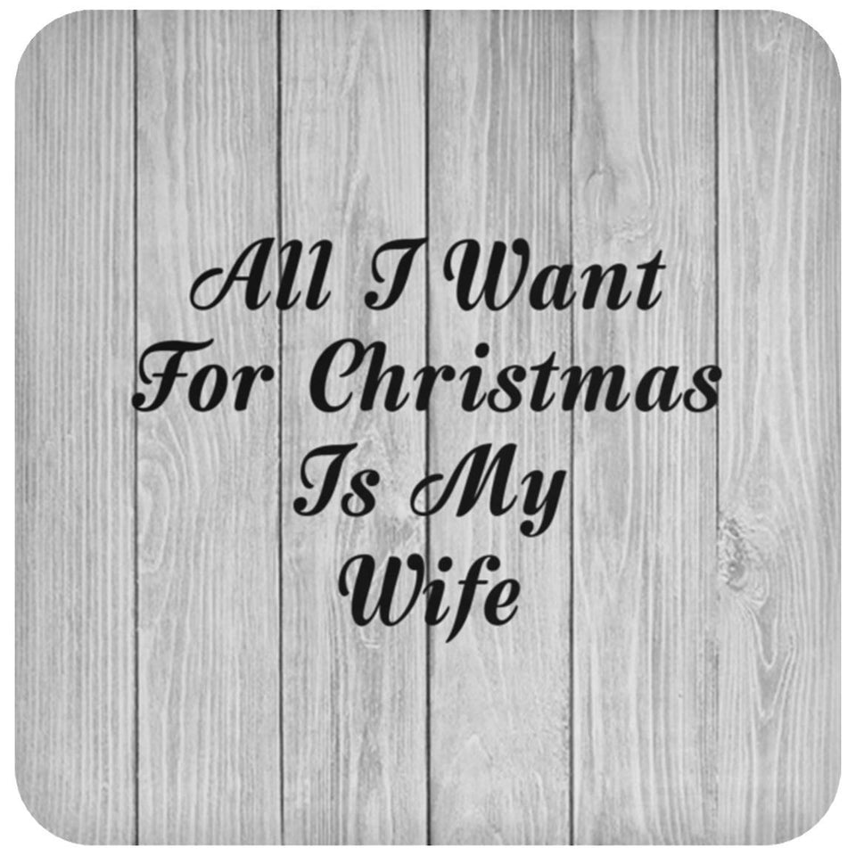 All I Want For Christmas Is My Wife - Drink Coaster F
